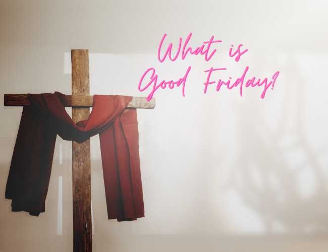 What is Good Friday? An In-Depth Look at Its History, Meaning, and Impact on Christianity